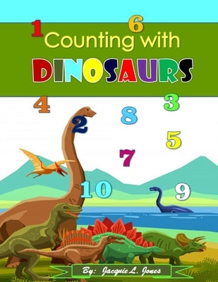 Counting with Dinosaurs: A Counting to Ten Book for Kids by Jones, Jacquie