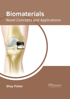 Biomaterials: Novel Concepts and Applications by Fisher, Shay