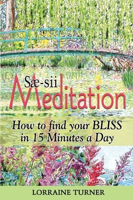 Sæ-sii Meditation: How to Find Your Bliss in 15 Minutes a Day by Turner, Lorraine