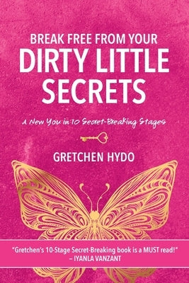 Break Free From Your Dirty Little Secrets by Hydo, Gretchen
