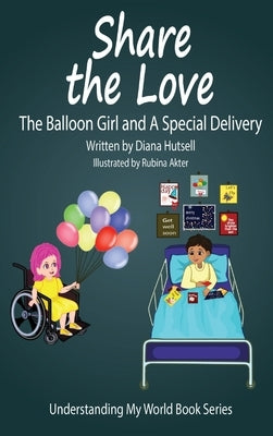 Share the Love: The Balloon Girl and A Special Delivery by Hutsell, Diana