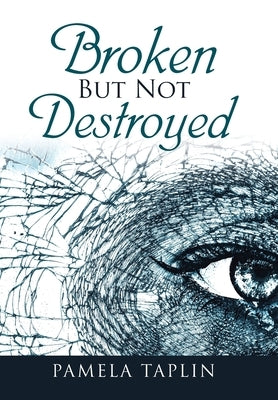 Broken but Not Destroyed by Taplin, Pamela