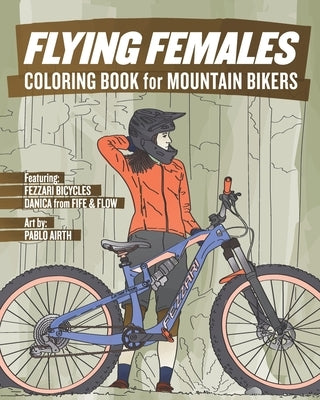 Flying Females: Coloring Book for Mountain Bikers by Airth, Pablo