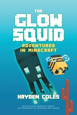 The Glow Squid: Adventures in Minecraft by Coles, Hayden