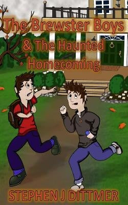 The Brewster Boys & the Haunted Homecoming by Dittmer, Stephen