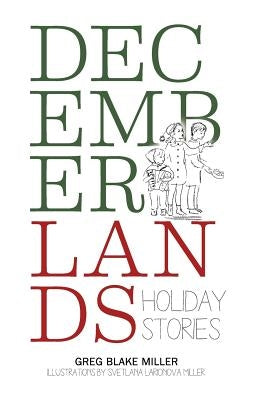 Decemberlands: Holiday Stories by Miller, Greg Blake