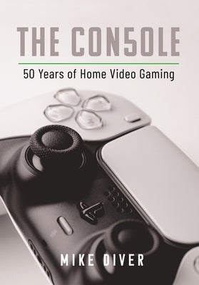The Con50le: 50 Years of Home Video Gaming by Diver, Mike