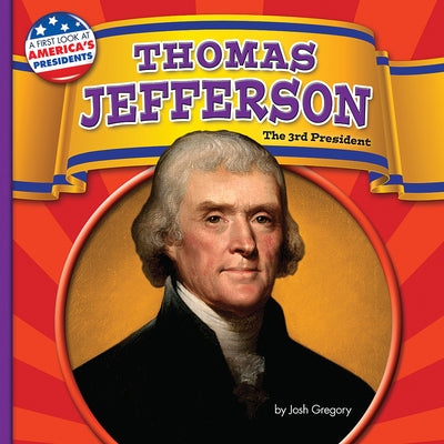 Thomas Jefferson: The 3rd President by Gregory, Josh