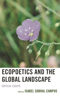 Ecopoetics and the Global Landscape: Critical Essays by Campos, Isabel Sobral