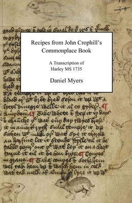 Recipes from John Crophill's Commonplace Book by Myers, Daniel