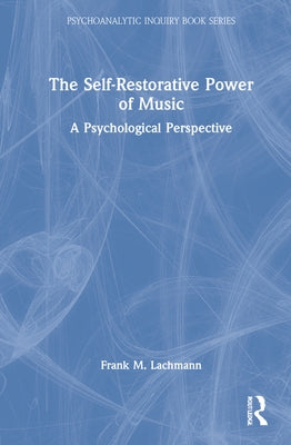 The Self-Restorative Power of Music: A Psychological Perspective by Lachmann, Frank M.