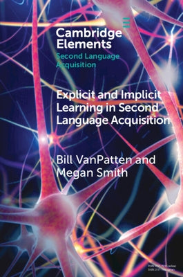 Explicit and Implicit Learning in Second Language Acquisition by VanPatten, Bill