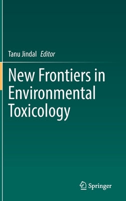 New Frontiers in Environmental Toxicology by Jindal, Tanu