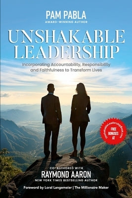 Unshakable Leadership: Incorporating Accountability, Responsibility and Faithfulness to Transform Lives by Aaron, Raymond