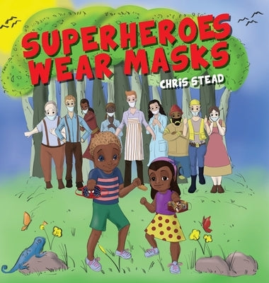Superheroes Wear Masks: A picture book to help kids with social distancing and covid anxiety by Stead, Chris