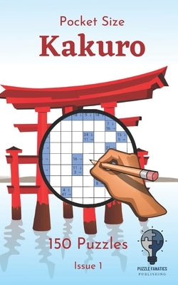 Pocket Size Kakuro - Issue 1: 150 great kakuros in a 5"x8" pocket size puzzle book by Fanatic, Puzzle