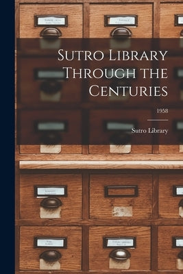 Sutro Library Through the Centuries; 1958 by Sutro Library
