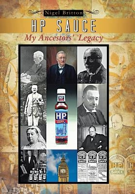HP Sauce My Ancestors' Legacy by Britton, Nigel
