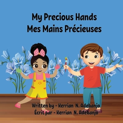 My Precious Hands Mes Mains Précieuses by Adebanjo, Kerrian N.