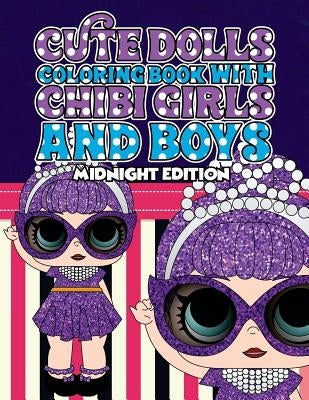 Cute Dolls Coloring Book with Chibi Girls and Boys Midnight Edition: Coloring Book For Girls and Boys: A Cute Adorable Coloring Pages Ages 4-12: Super by Lopez, Lolita