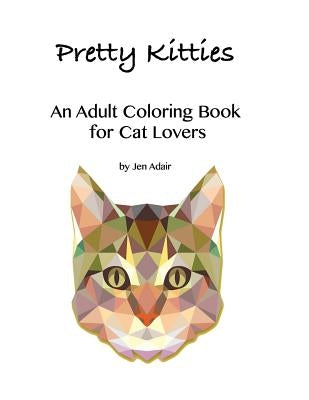 Pretty Kitties: An Adult Coloring Book for Cat Lovers by Adair, Jen
