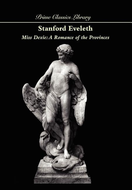 Miss Dexie: A Romance of the Provinces by Eveleth, Stanford