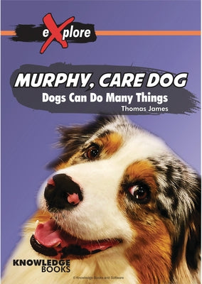 Murphy, Care Dog: Dogs Can Do Many Things by James, Thomas