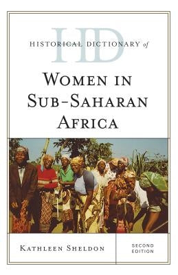 Historical Dictionary of Women in Sub-Saharan Africa by Sheldon, Kathleen