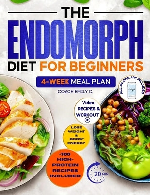 The Endomorph Diet for Beginners: Delicious Recipes, Smart Habits Hack & 4-Week Meal Plan to Easily Reset Your Metabolism, Lose Stubborn Fat and Feel by Emily C., Coach
