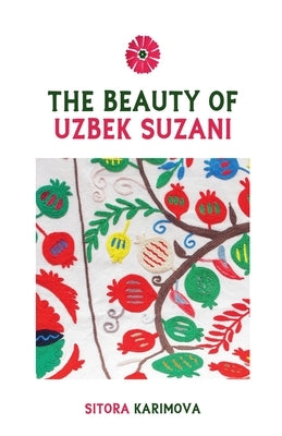 The Beauty of Uzbek Suzani by Karimova, Sitora