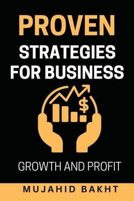 Proven Strategies for Business Growth and Profit by Bakht, Mujahid