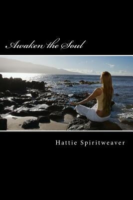 Awaken the Soul: Self-Awareness by Spiritweaver, Hattie