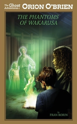 Orion O'Brien and the Phantoms of Wakarusa by Borin, Fran