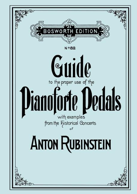 Guide to the proper use of the Pianoforte Pedals. [Facsimile of 1897 edition]. by Rubinstein, Anton
