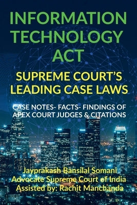 Information Technology Act- Supreme Court's Leading Case Laws by Somani, Jayprakash