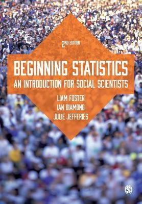 Beginning Statistics: An Introduction for Social Scientists by Foster, Liam