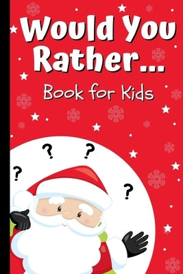 Would You Rather Book for Kids: Kids Book of Silly Questions, Hilarious Scenarios and Funny Situations / Christmas Edition / Game Book Gift Idea for K by Prints, Silly Giggles