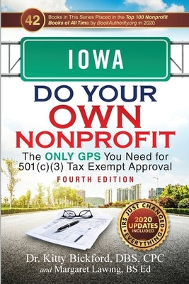 Iowa Do Your Own Nonprofit: The Only GPS You Need for 501c3 Tax Exempt Approval by Bickford, Kitty
