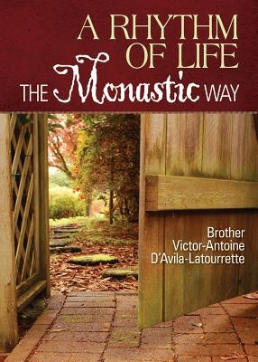 A Rhythm of Life: The Monastic Way by D'Avila-Latourrette, Victor-Antoine