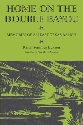 Home on the Double Bayou: Memories of an East Texas Ranch by Jackson, Ralph Semmes