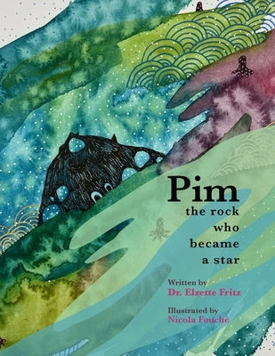 Pim, The Rock Who Became a Star: A Book for Kids About Navigating the Waves of Life by Fouche, Nicola