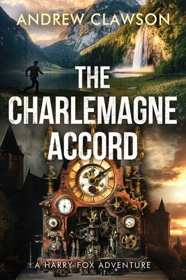 The Charlemagne Accord: A Harry Fox Archaeological Adventure by Clawson, Andrew