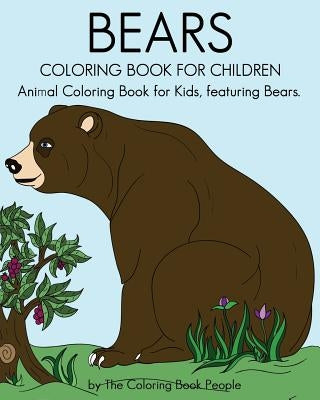 Bears Coloring Book For Children: Animal Coloring Book For Kids, featuring Bears by People, Coloring Book