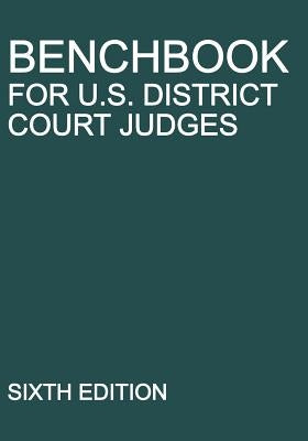 Benchbook for U.S. District Court Judges: Sixth Edition by Michigan Legal Publishing Ltd