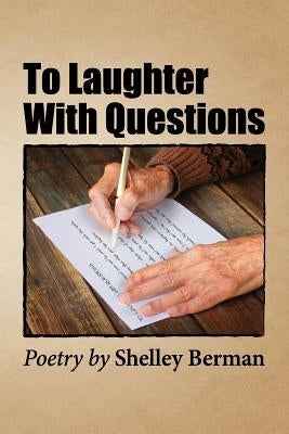 To Laughter with Questions: Poetry by Shelley Berman by Berman, Shelley