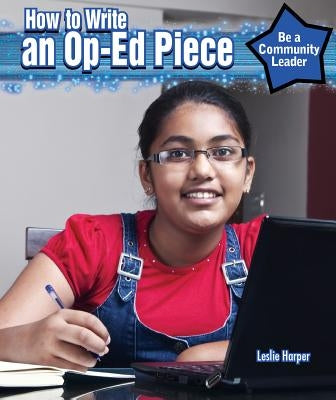 How to Write an Op-Ed Piece by Harper, Leslie