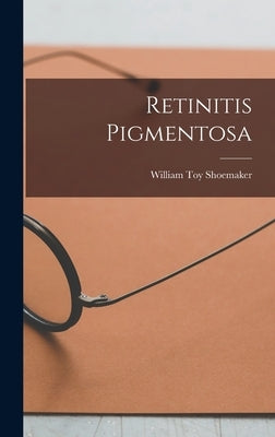 Retinitis Pigmentosa by Shoemaker, William Toy