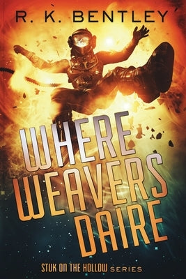 Where Weavers Daire by Bentley, R. K.