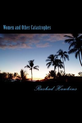 Women and Other Catastrophes by Hawkins, Rashad