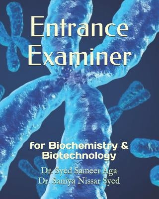 Entrance Examiner: for Biochemistry & Biotechnology by Syed, Saniya Nissar